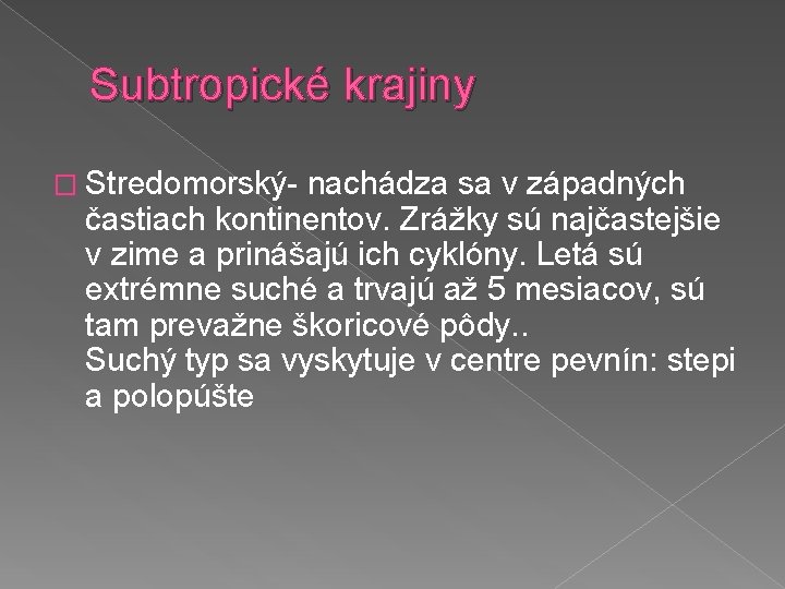 Subtropické krajiny � Stredomorský- nachádza sa v západných častiach kontinentov. Zrážky sú najčastejšie v