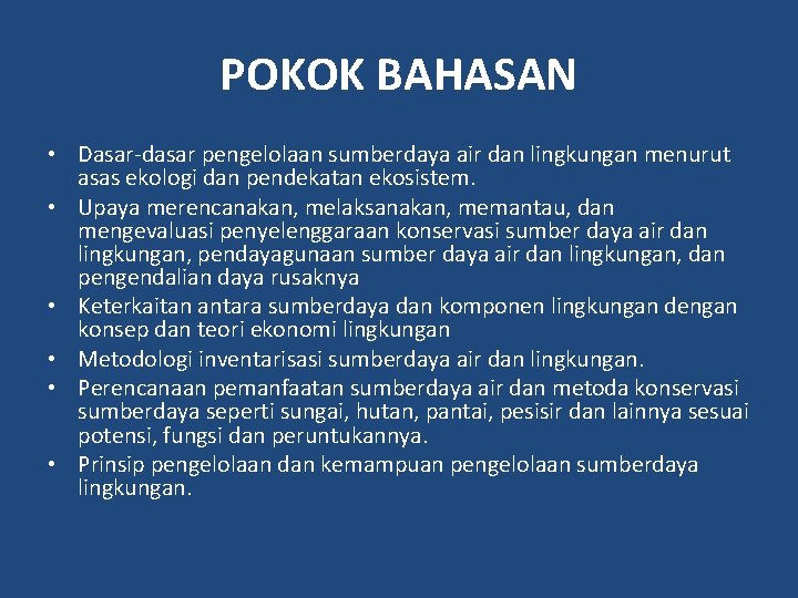 POKOK BAHASAN • Dasar-dasar pengelolaan sumberdaya air dan lingkungan menurut asas ekologi dan pendekatan