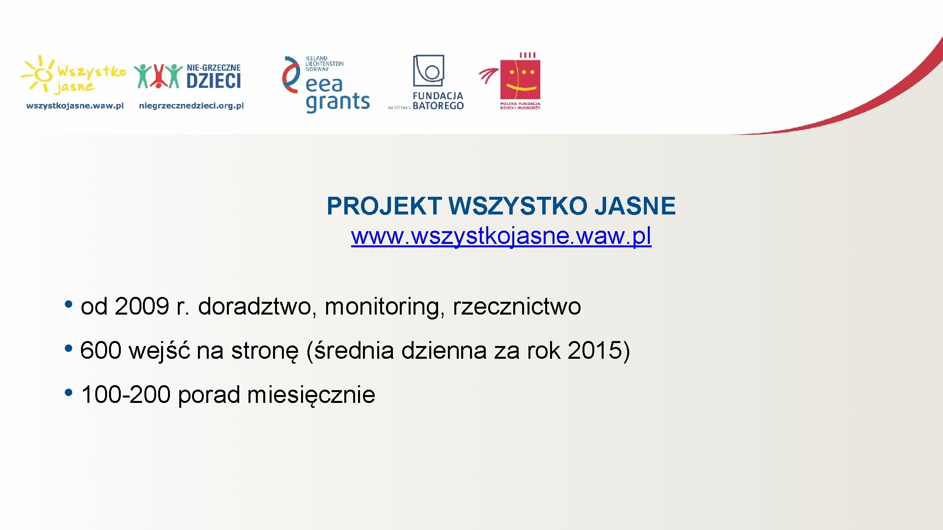 PROJEKT WSZYSTKO JASNE www. wszystkojasne. waw. pl • od 2009 r. doradztwo, monitoring, rzecznictwo