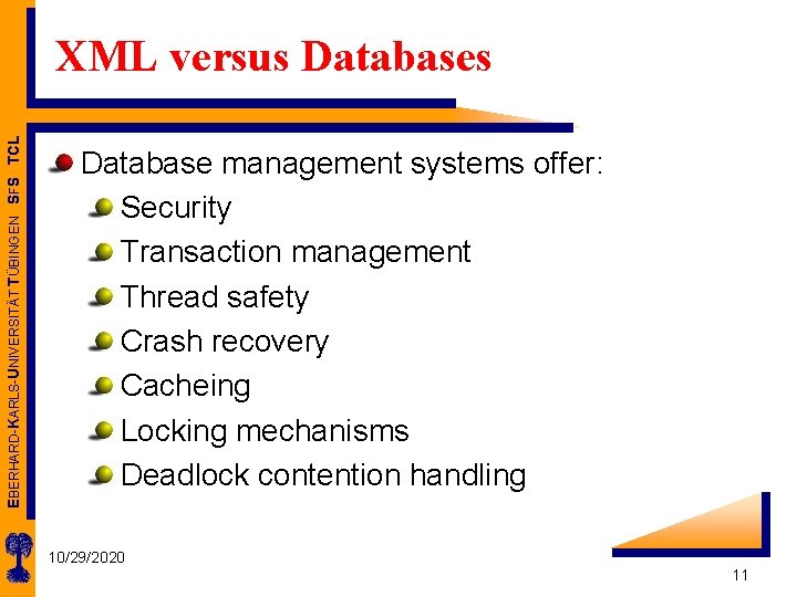 EBERHARD-KARLS-UNIVERSITÄT TÜBINGEN SFS TCL XML versus Database management systems offer: Security Transaction management Thread