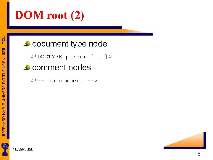 EBERHARD-KARLS-UNIVERSITÄT TÜBINGEN SFS TCL DOM root (2) document type node <!DOCTYPE person [ …