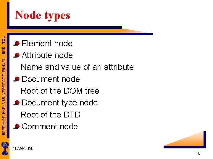 EBERHARD-KARLS-UNIVERSITÄT TÜBINGEN SFS TCL Node types Element node Attribute node Name and value of
