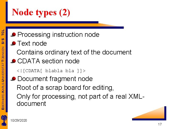 EBERHARD-KARLS-UNIVERSITÄT TÜBINGEN SFS TCL Node types (2) Processing instruction node Text node Contains ordinary