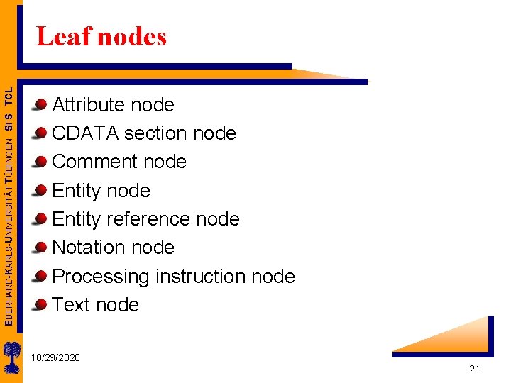 EBERHARD-KARLS-UNIVERSITÄT TÜBINGEN SFS TCL Leaf nodes Attribute node CDATA section node Comment node Entity