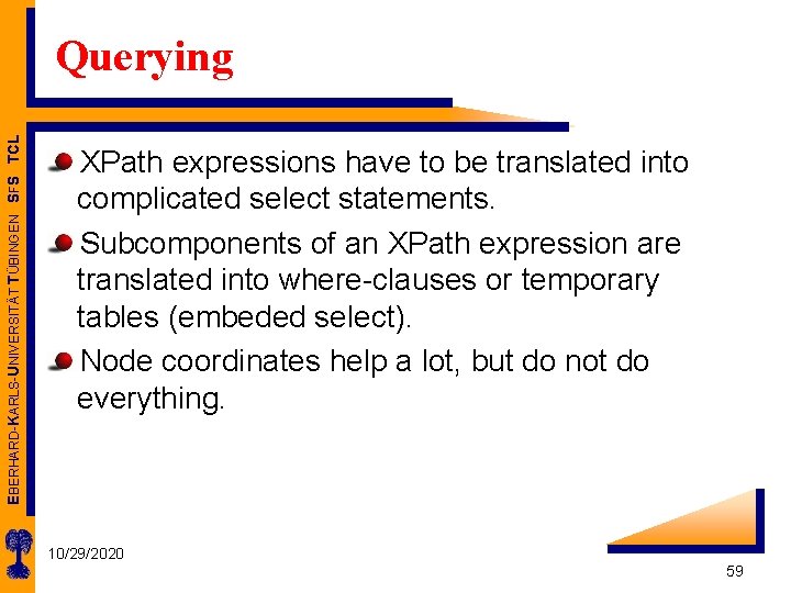 EBERHARD-KARLS-UNIVERSITÄT TÜBINGEN SFS TCL Querying XPath expressions have to be translated into complicated select