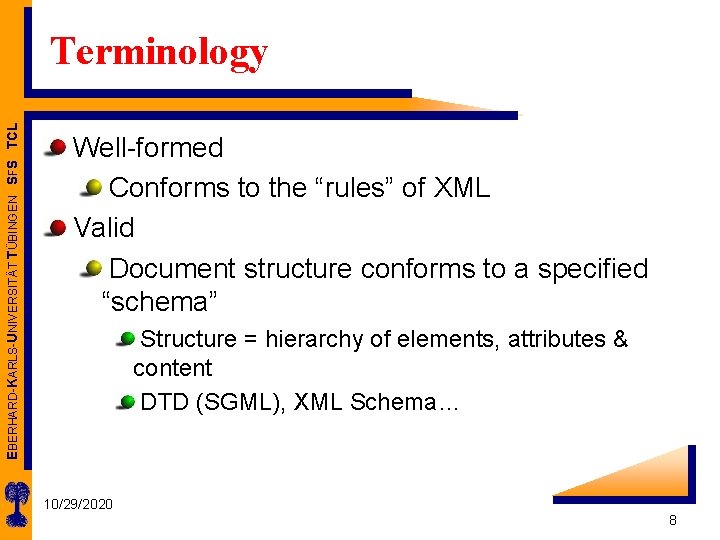 EBERHARD-KARLS-UNIVERSITÄT TÜBINGEN SFS TCL Terminology Well-formed Conforms to the “rules” of XML Valid Document