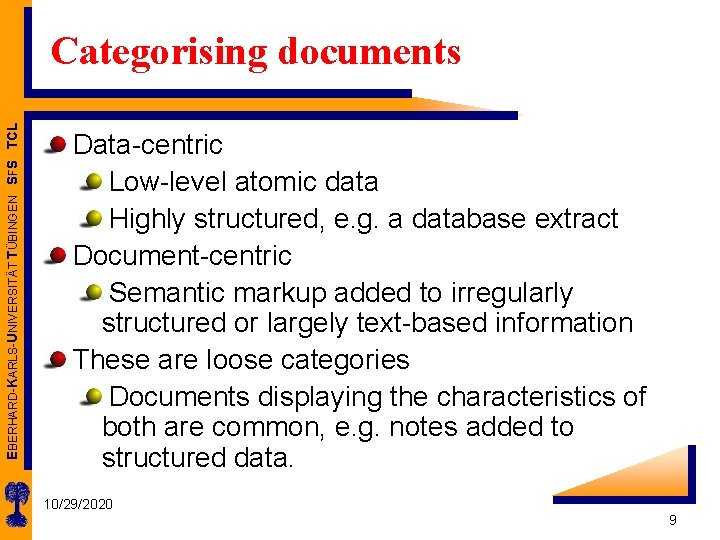 EBERHARD-KARLS-UNIVERSITÄT TÜBINGEN SFS TCL Categorising documents Data-centric Low-level atomic data Highly structured, e. g.