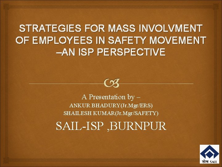 STRATEGIES FOR MASS INVOLVMENT OF EMPLOYEES IN SAFETY MOVEMENT –AN ISP PERSPECTIVE A Presentation