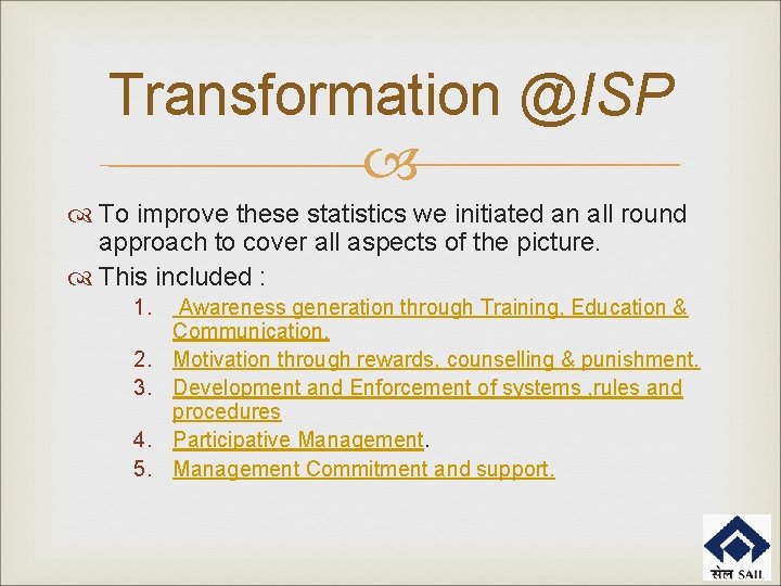 Transformation @ISP To improve these statistics we initiated an all round approach to cover