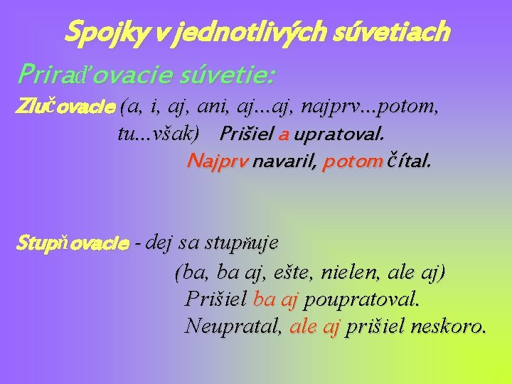 Spojky v jednotlivých súvetiach Priraďovacie súvetie: Zlučovacie (a, i, aj, ani, aj. . .