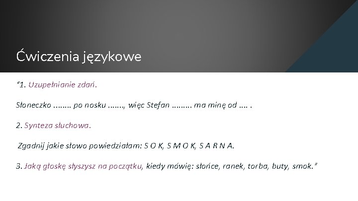 Ćwiczenia językowe “ 1. Uzupełnianie zdań. Słoneczko. . . . po nosku. . .