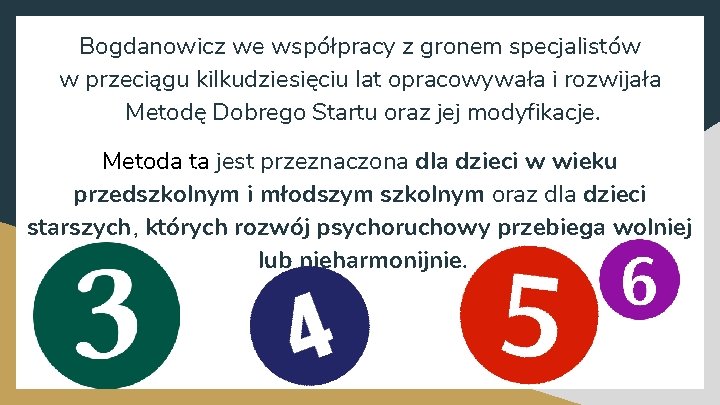 Bogdanowicz we współpracy z gronem specjalistów w przeciągu kilkudziesięciu lat opracowywała i rozwijała Metodę