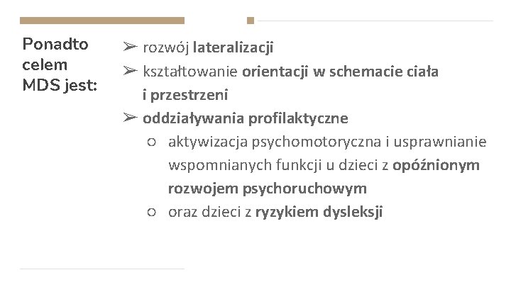 Ponadto celem MDS jest: ➢ rozwój lateralizacji ➢ kształtowanie orientacji w schemacie ciała i