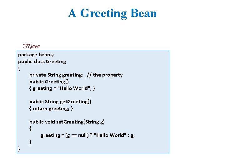 A Greeting Bean ? ? ? . java package beans; public class Greeting {