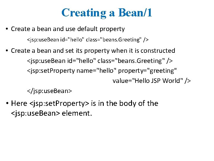 Creating a Bean/1 • Create a bean and use default property <jsp: use. Bean