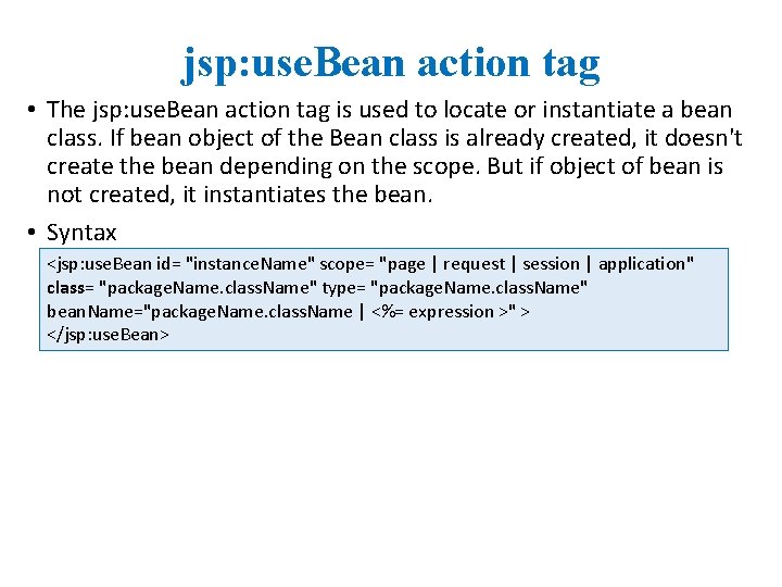 jsp: use. Bean action tag • The jsp: use. Bean action tag is used