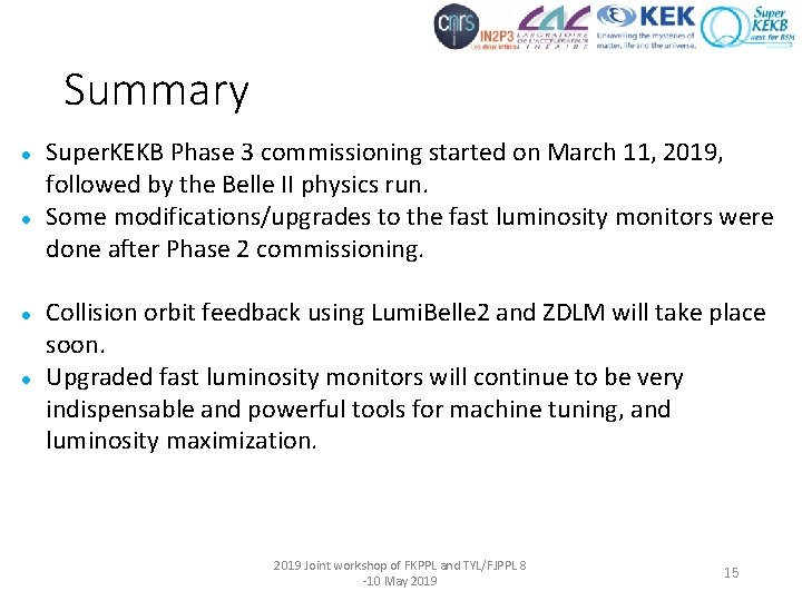 Summary l l Super. KEKB Phase 3 commissioning started on March 11, 2019, followed