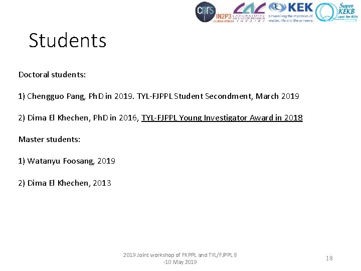 Students Doctoral students: 1) Chengguo Pang, Ph. D in 2019. TYL-FJPPL Student Secondment, March