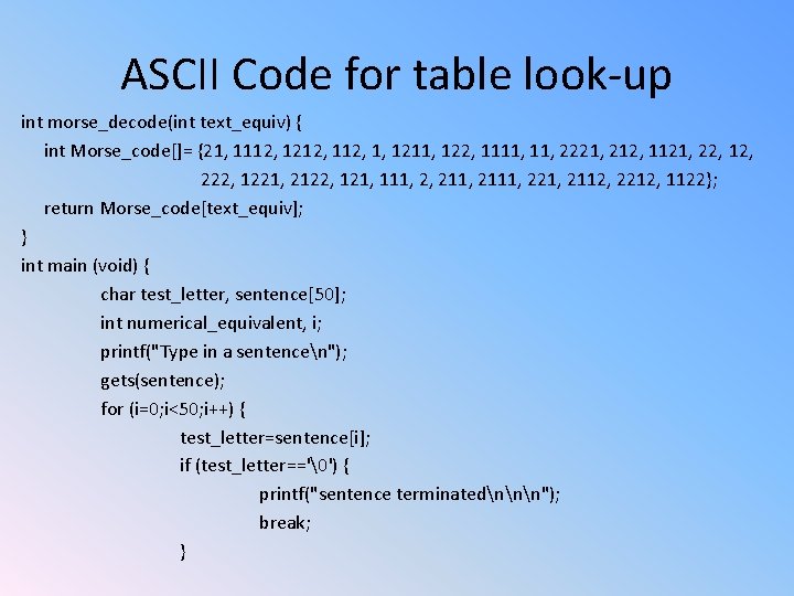 ASCII Code for table look-up int morse_decode(int text_equiv) { int Morse_code[]= {21, 1112, 1212,