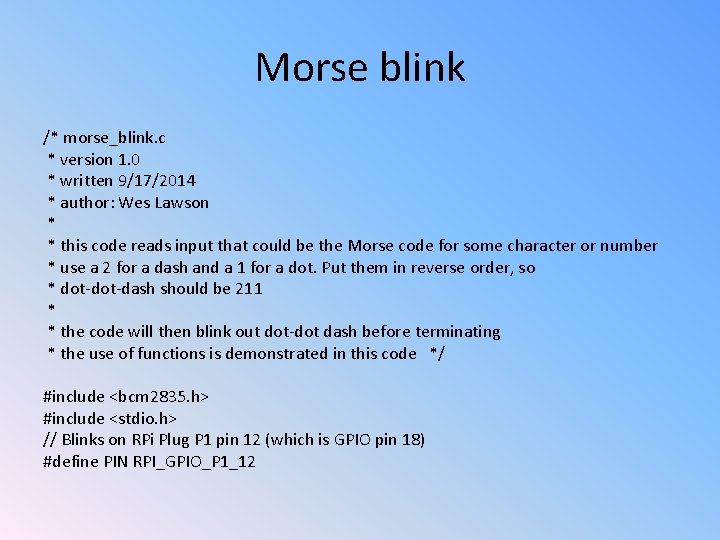 Morse blink /* morse_blink. c * version 1. 0 * written 9/17/2014 * author: