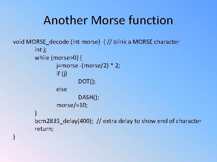 Another Morse function void MORSE_decode (int morse) { // blink a MORSE character int
