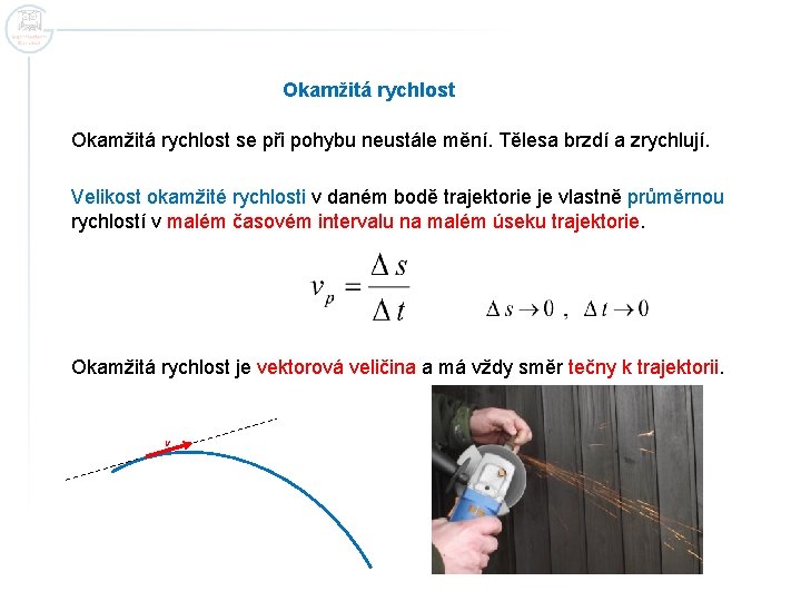 Okamžitá rychlost se při pohybu neustále mění. Tělesa brzdí a zrychlují. Velikost okamžité rychlosti