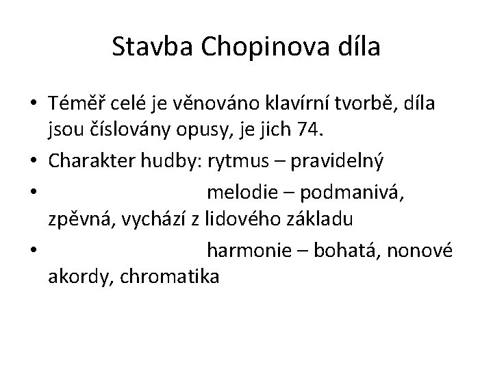 Stavba Chopinova díla • Téměř celé je věnováno klavírní tvorbě, díla jsou číslovány opusy,