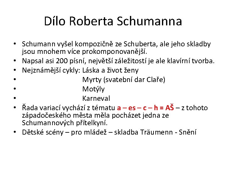 Dílo Roberta Schumanna • Schumann vyšel kompozičně ze Schuberta, ale jeho skladby jsou mnohem