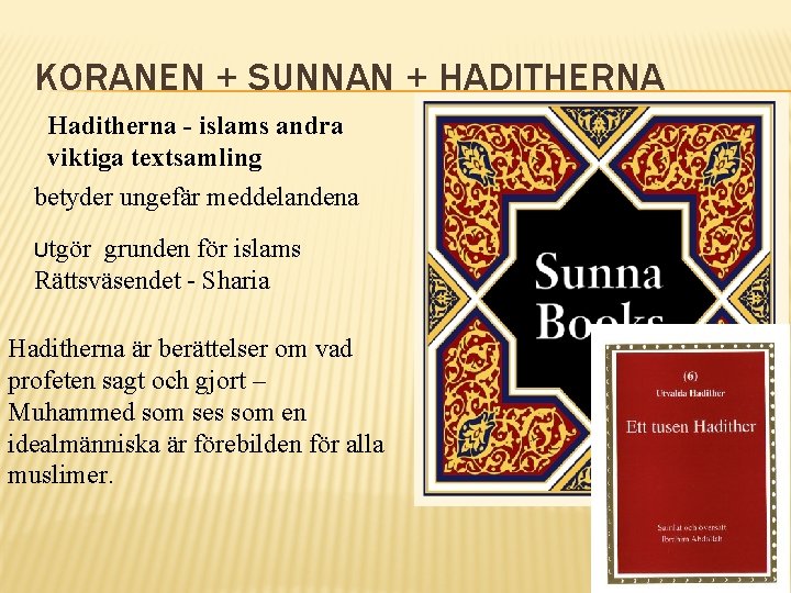 KORANEN + SUNNAN + HADITHERNA Haditherna - islams andra viktiga textsamling betyder ungefär meddelandena