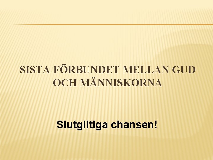 SISTA FÖRBUNDET MELLAN GUD OCH MÄNNISKORNA Slutgiltiga chansen! 