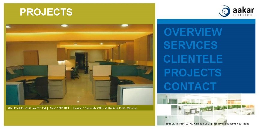 PROJECTS OVERVIEW SERVICES CLIENTELE PROJECTS CONTACT Client: Vrinka overseas Pvt. Ltd. | Area: 2,