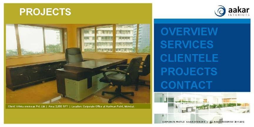 PROJECTS OVERVIEW SERVICES CLIENTELE PROJECTS CONTACT Client: Vrinka overseas Pvt. Ltd. | Area: 2,
