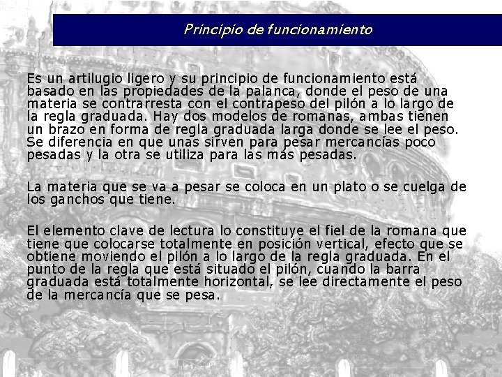 Principio de funcionamiento Es un artilugio ligero y su principio de funcionamiento está basado