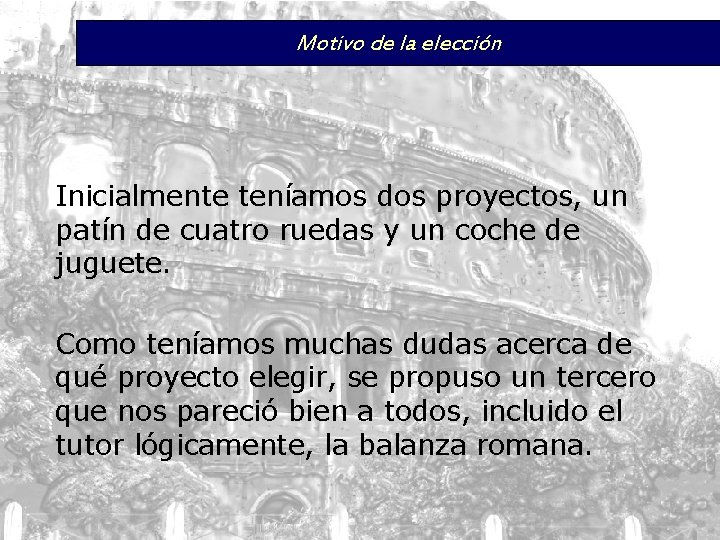 Motivo de la elección Inicialmente teníamos dos proyectos, un patín de cuatro ruedas y