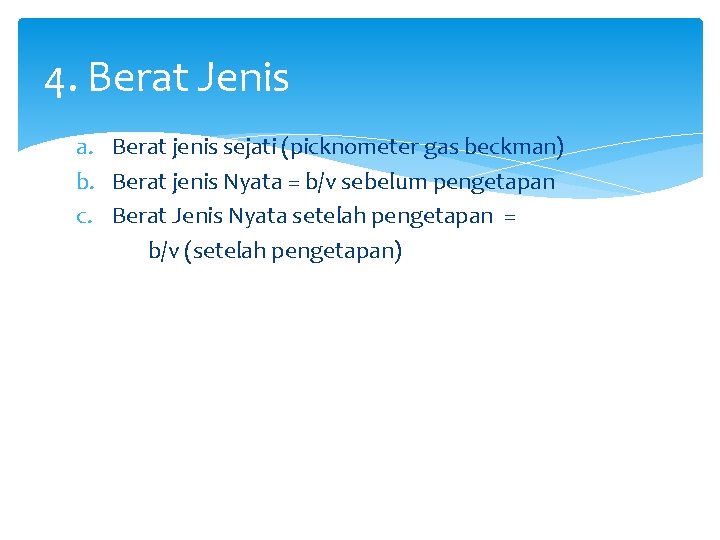 4. Berat Jenis a. Berat jenis sejati (picknometer gas beckman) b. Berat jenis Nyata