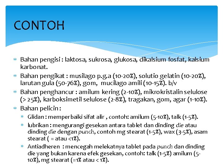 CONTOH Bahan pengisi : laktosa, sukrosa, glukosa, dikalsium fosfat, kalsium karbonat. Bahan pengikat :