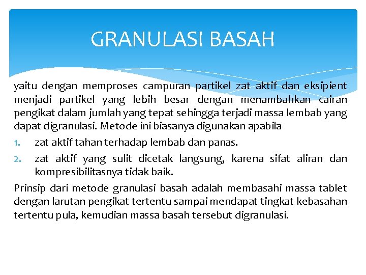 GRANULASI BASAH yaitu dengan memproses campuran partikel zat aktif dan eksipient menjadi partikel yang