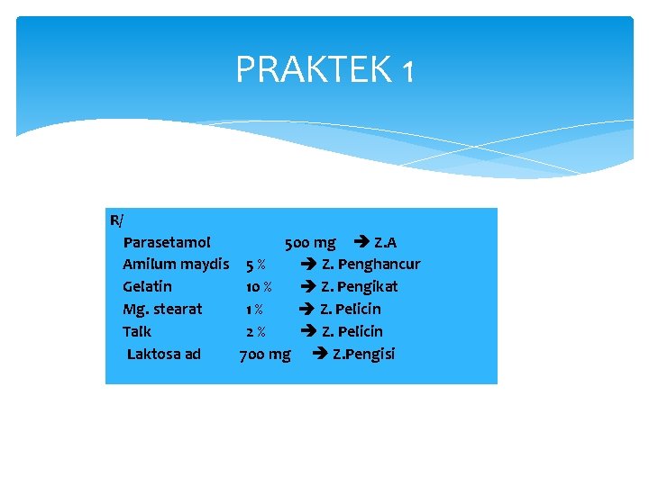 PRAKTEK 1 R/ Parasetamol 500 mg Z. A Amilum maydis 5 % Z. Penghancur