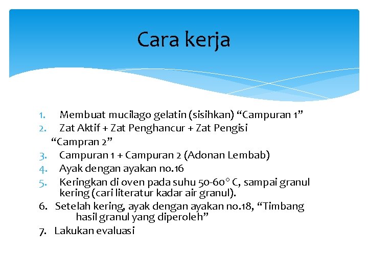Cara kerja 1. Membuat mucilago gelatin (sisihkan) “Campuran 1” 2. Zat Aktif + Zat