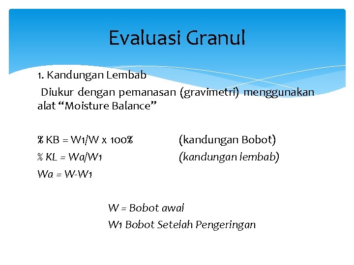 Evaluasi Granul 1. Kandungan Lembab Diukur dengan pemanasan (gravimetri) menggunakan alat “Moisture Balance” %