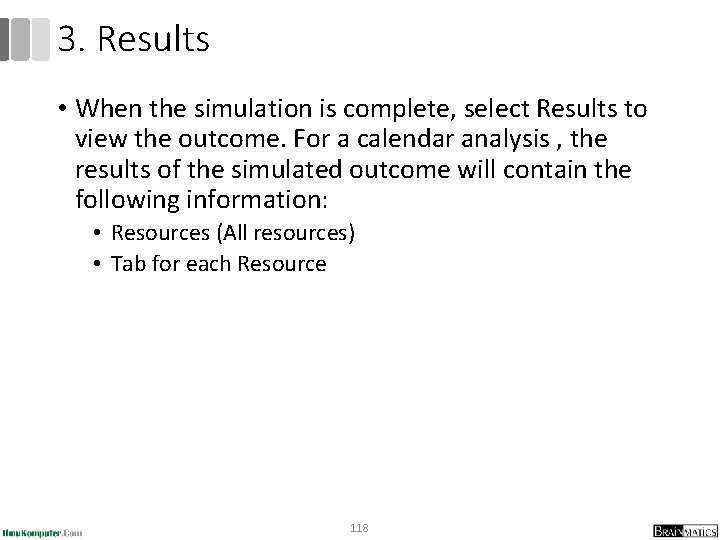 3. Results • When the simulation is complete, select Results to view the outcome.