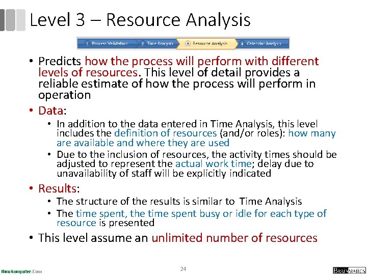 Level 3 – Resource Analysis • Predicts how the process will perform with different