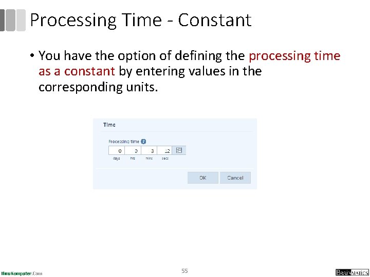 Processing Time - Constant • You have the option of defining the processing time