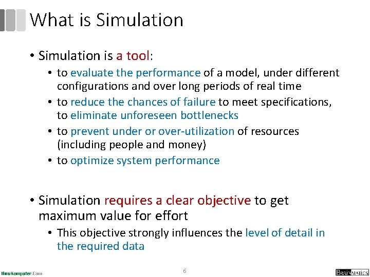 What is Simulation • Simulation is a tool: • to evaluate the performance of