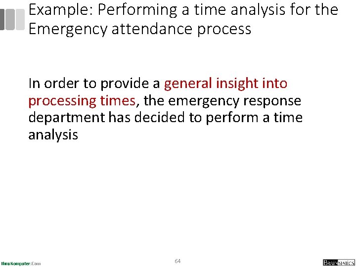 Example: Performing a time analysis for the Emergency attendance process In order to provide