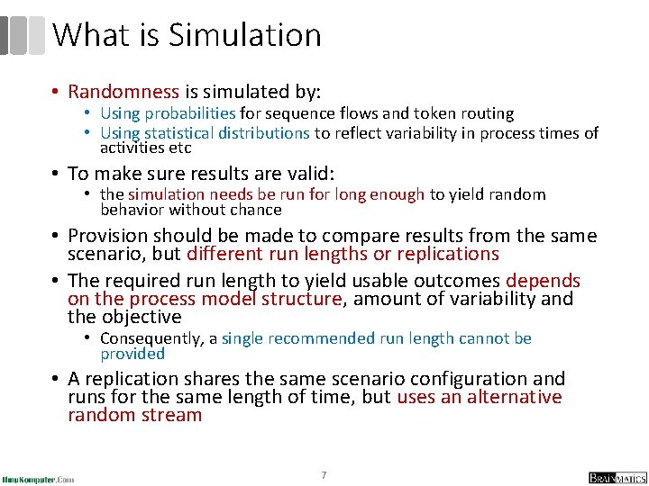 What is Simulation • Randomness is simulated by: • Using probabilities for sequence flows