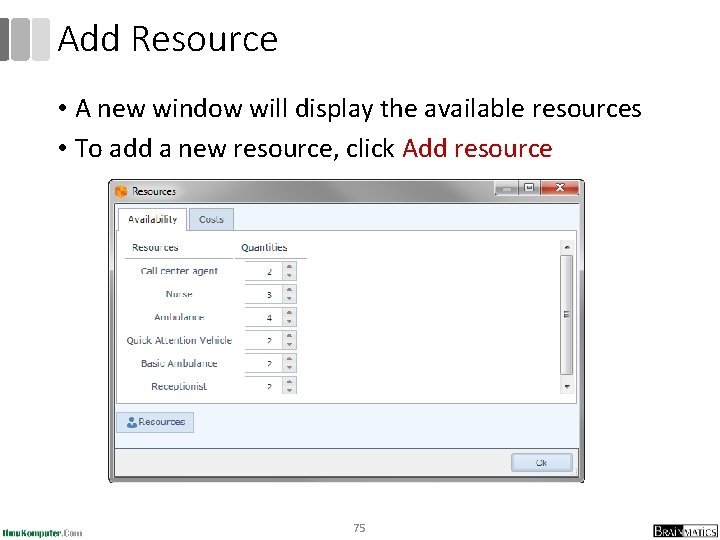 Add Resource • A new window will display the available resources • To add