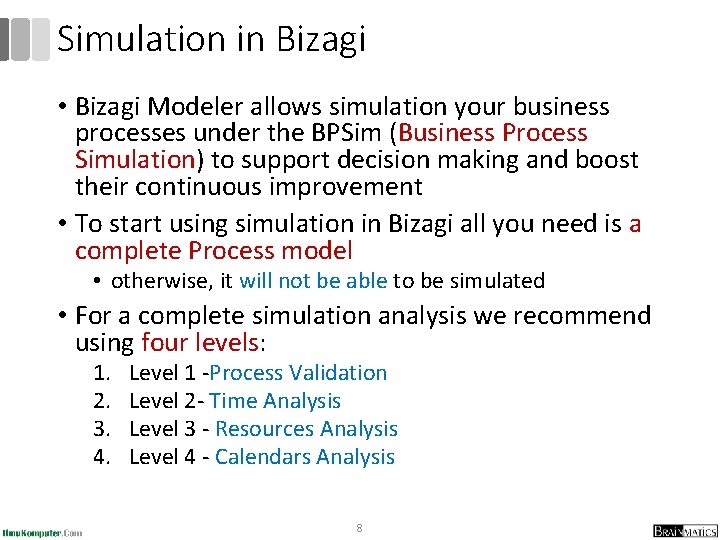Simulation in Bizagi • Bizagi Modeler allows simulation your business processes under the BPSim