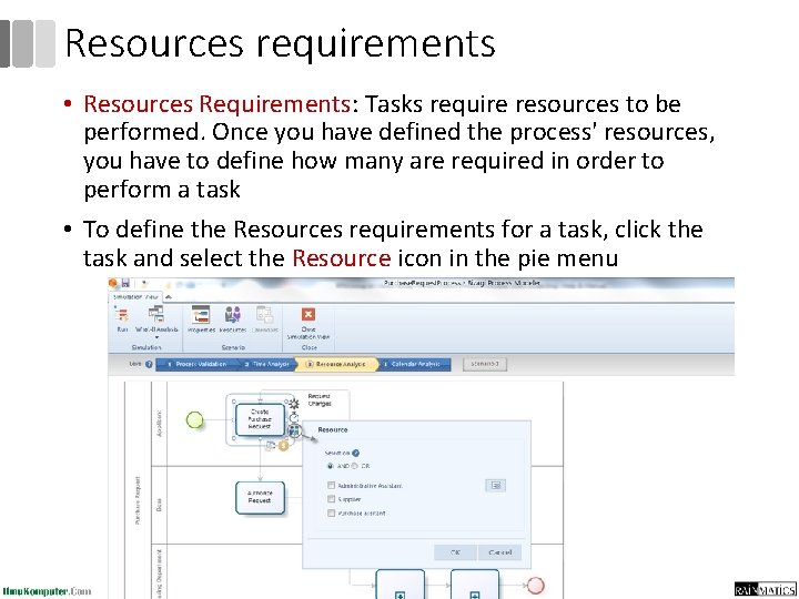 Resources requirements • Resources Requirements: Tasks require resources to be performed. Once you have