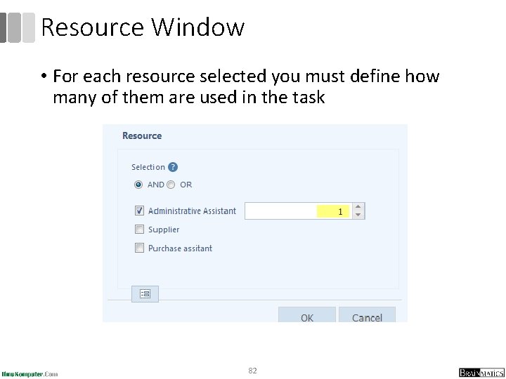 Resource Window • For each resource selected you must define how many of them